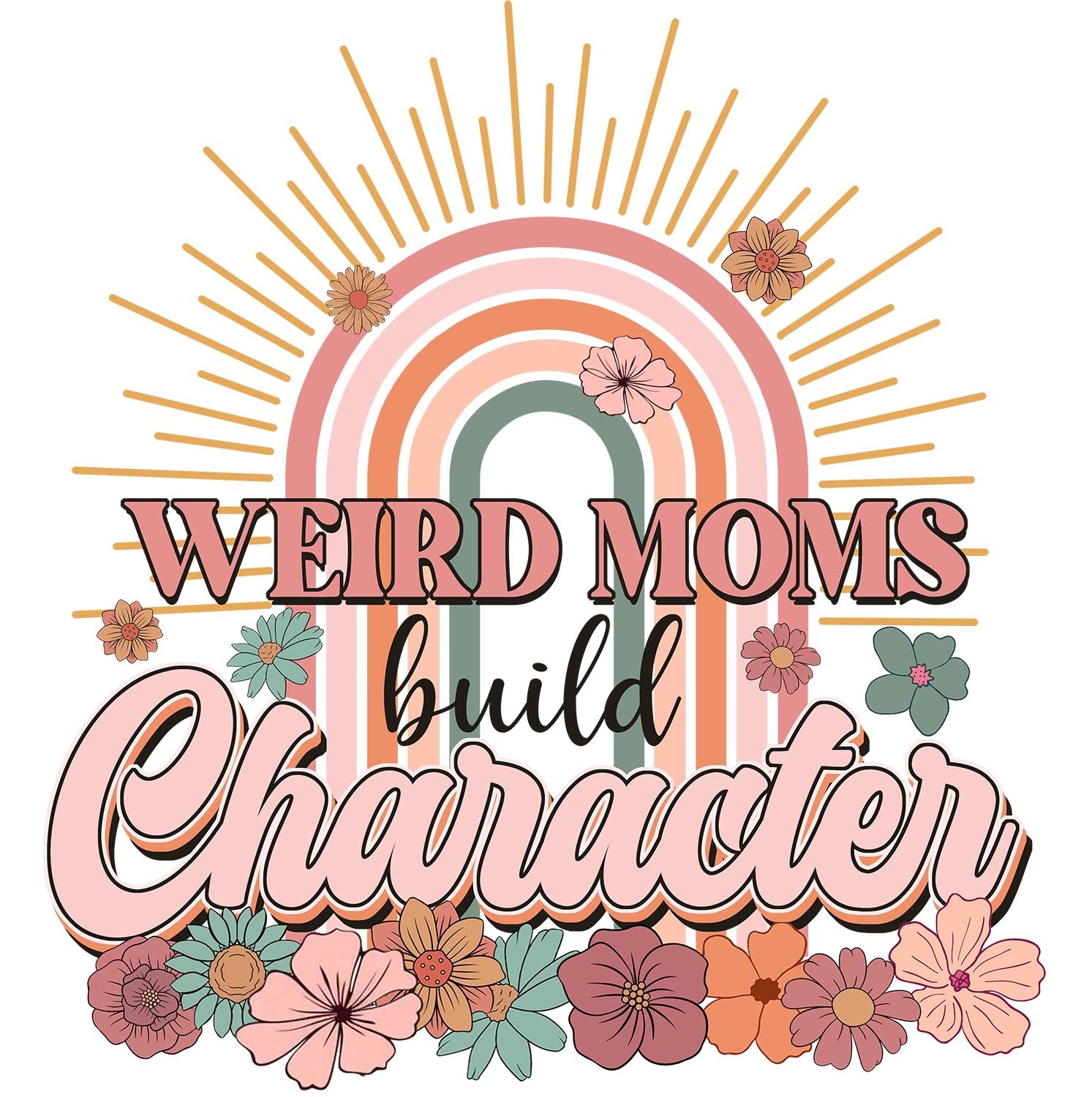 Weird Moms Build Character