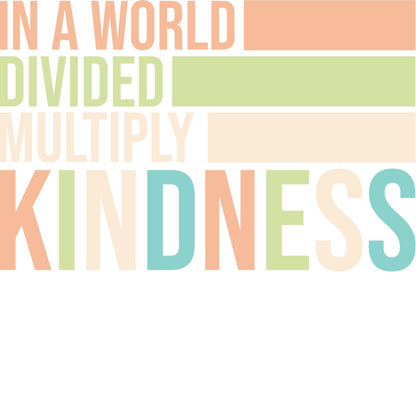 In A World, Divided, Multiply, Kindness