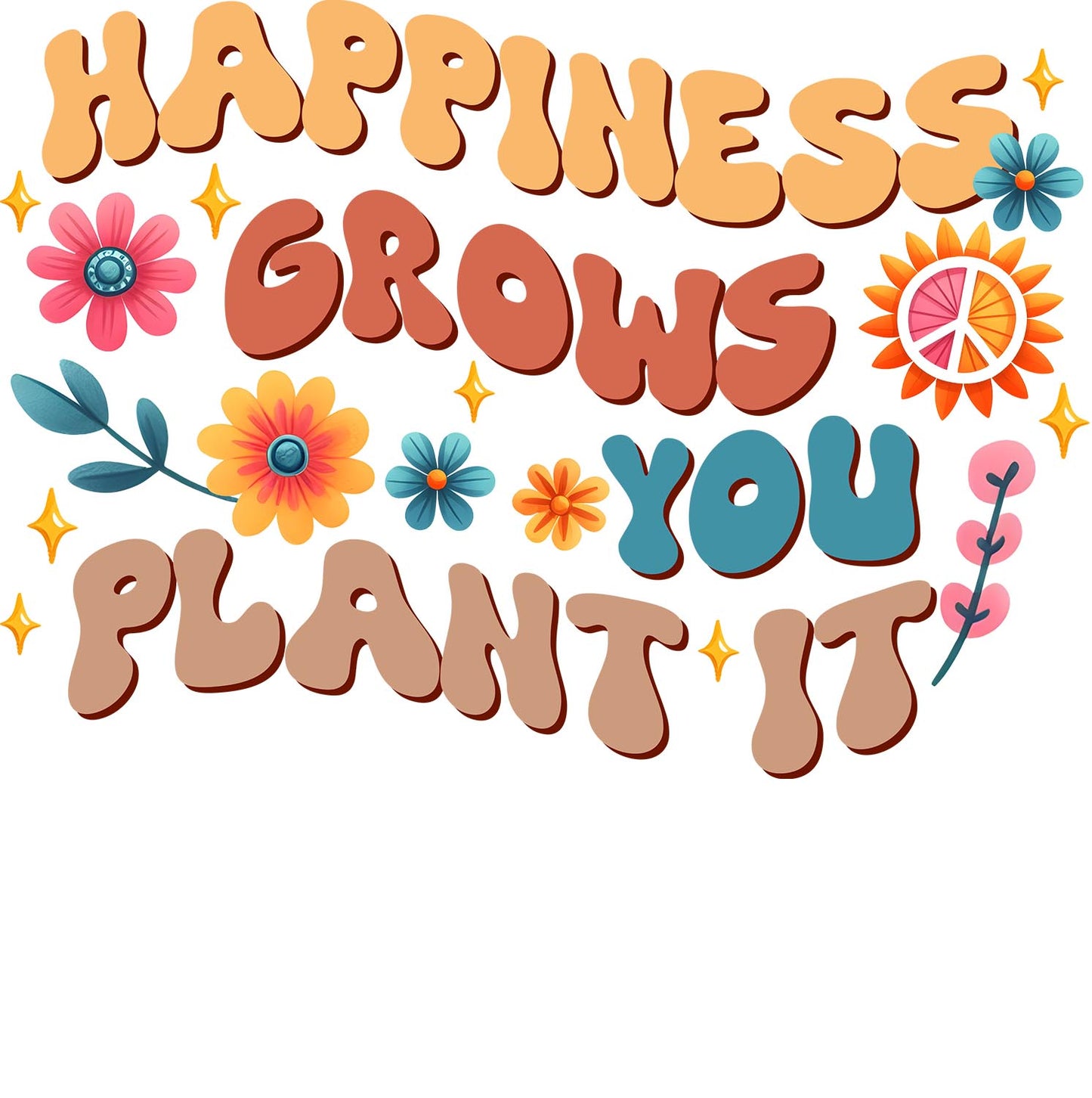 Happiness Grows Where You Plant It