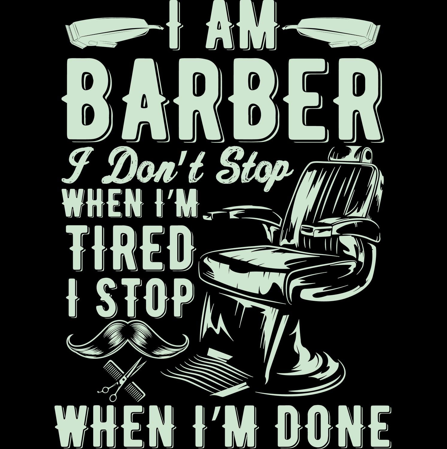 I'm Barber I Don't Stop When I'm Tired