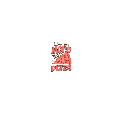 I love you More than Pizza