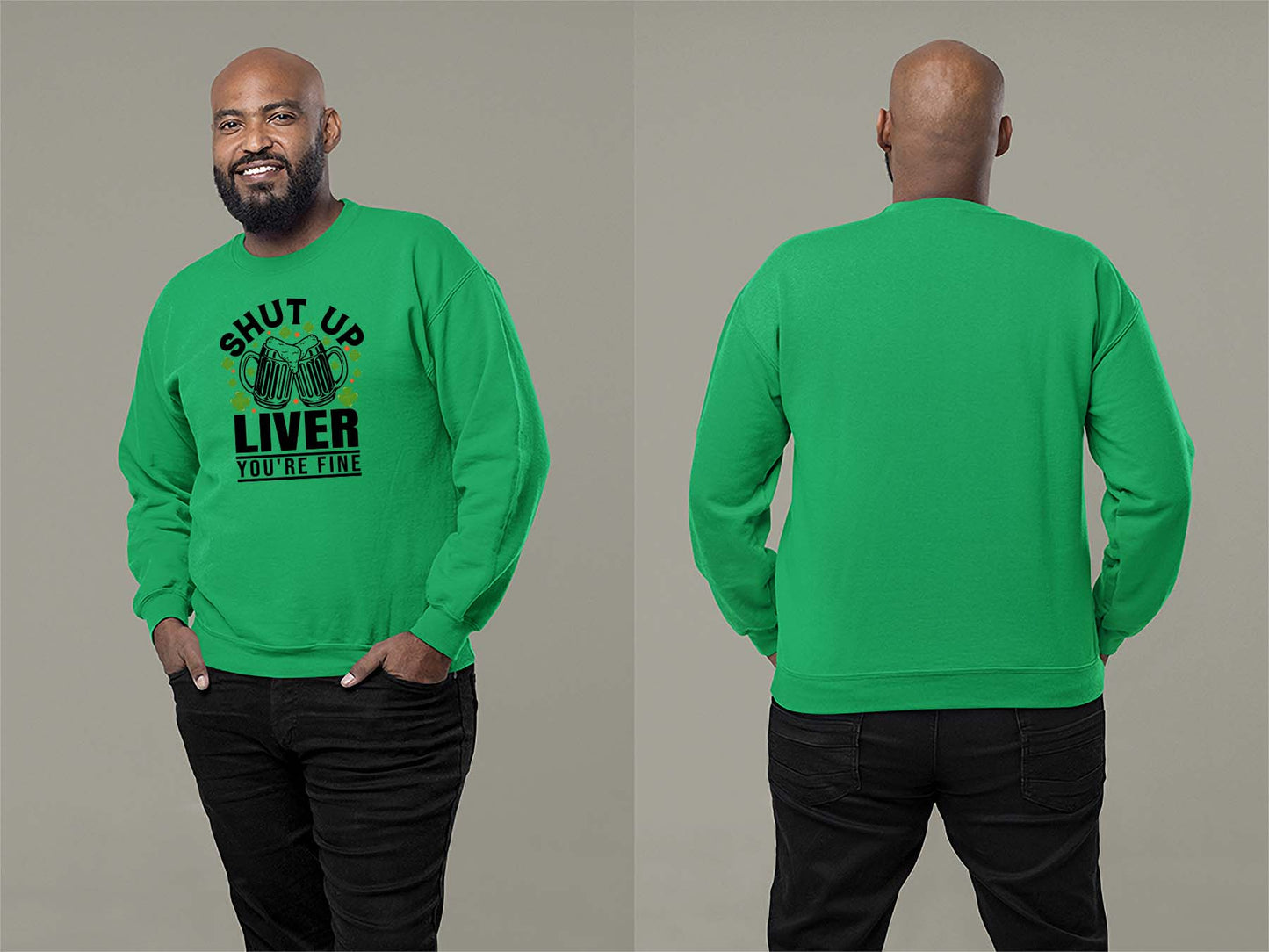 Shut Up Liver, You're Fine Sweatshirt Small Irish Green