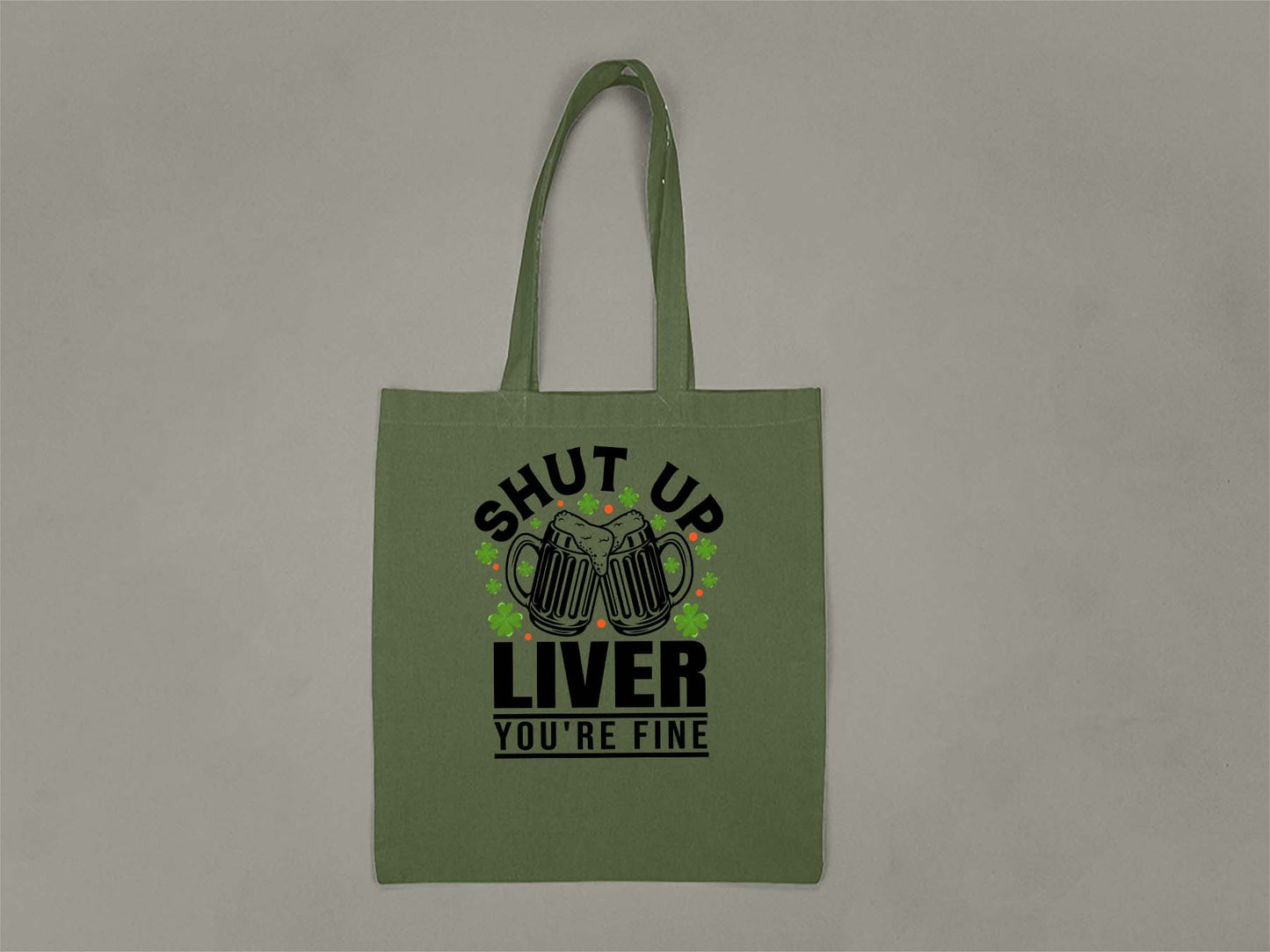 Shut Up Liver, You're Fine Tote Bag  Forest Green