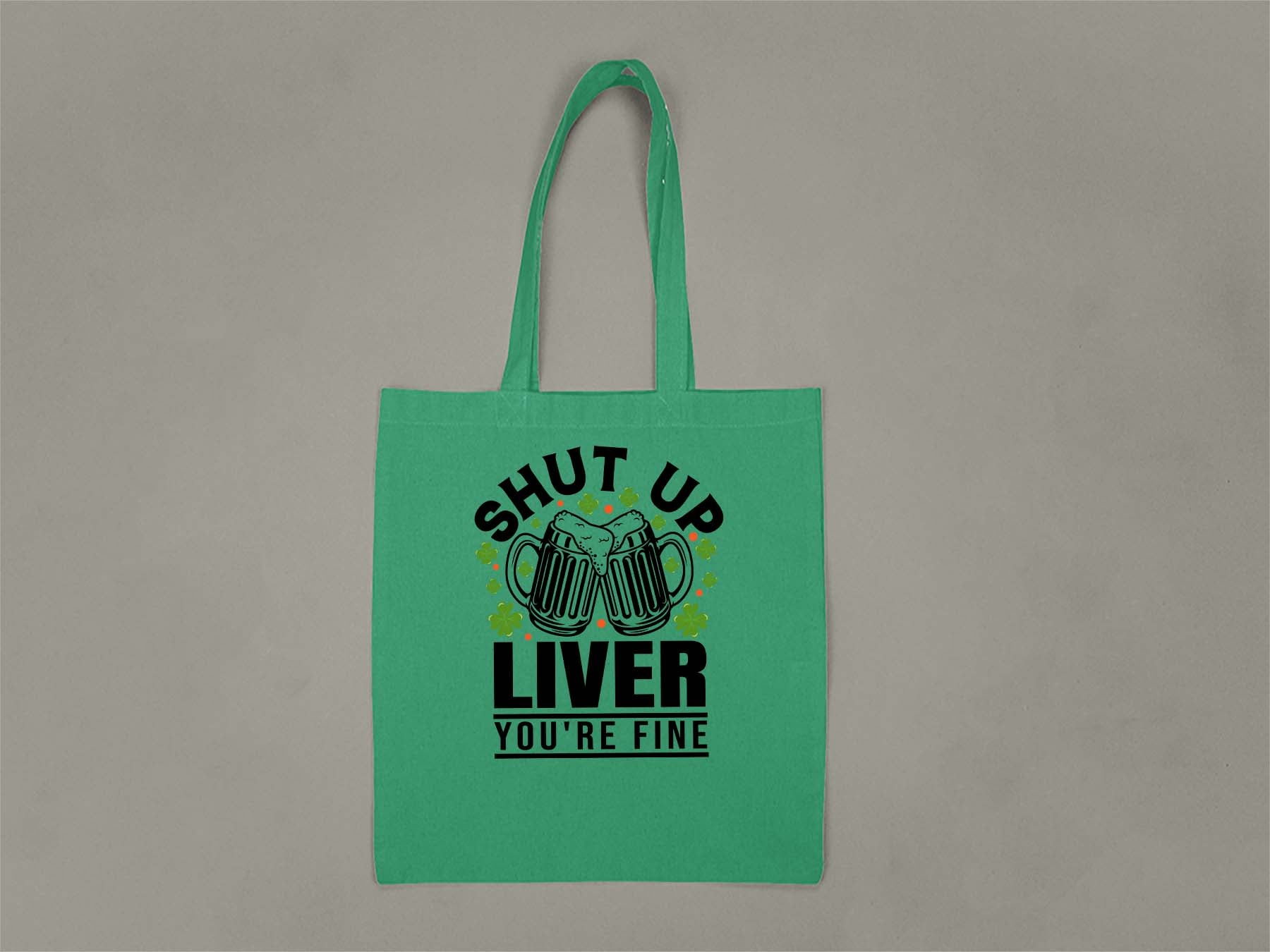 Shut Up Liver, You're Fine Tote Bag  Kelly Green