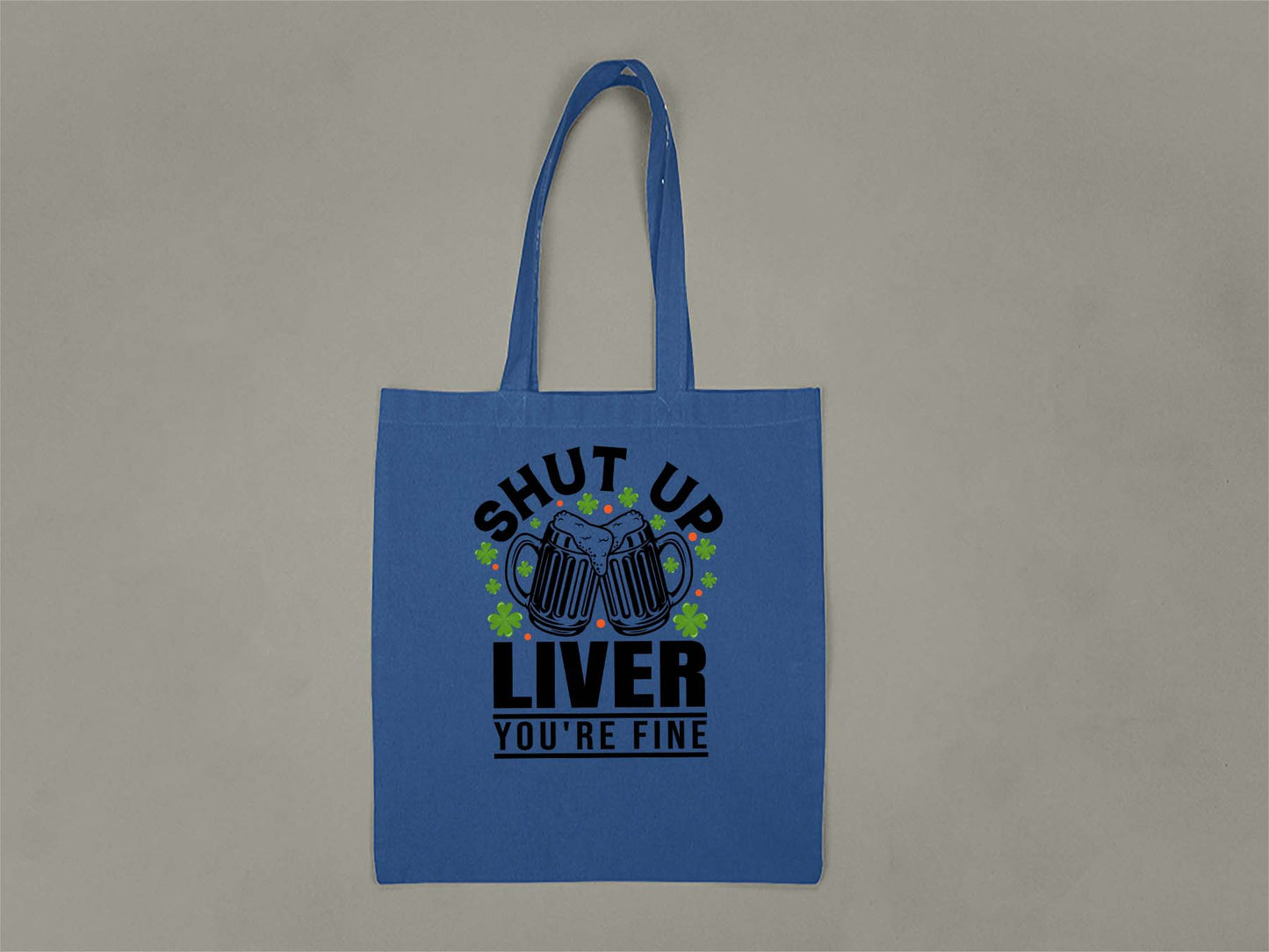 Shut Up Liver, You're Fine Tote Bag  Royal